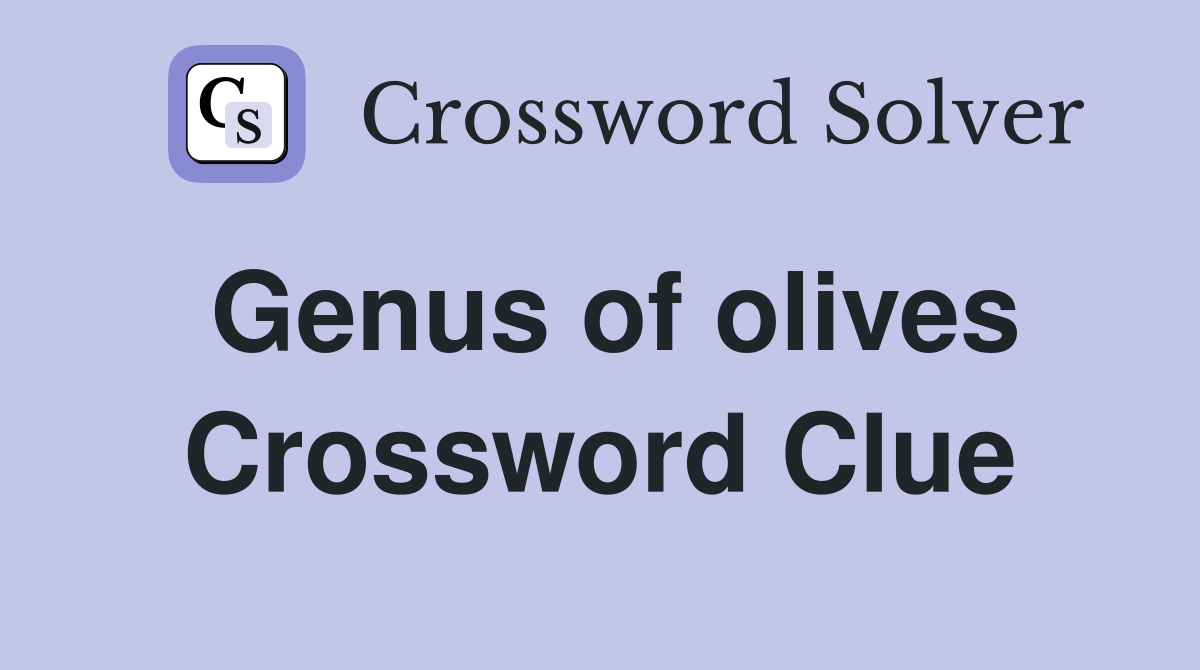 Genus of olives. Crossword Clue Answers Crossword Solver